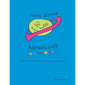 Teen Zone Astrology: First Steps in Astrology for Young People Everywhere