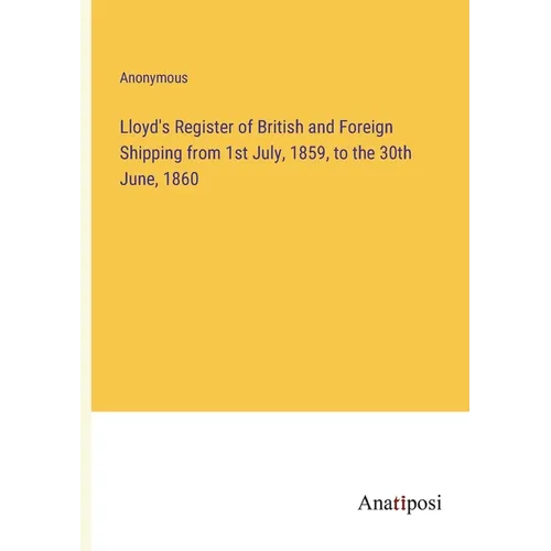 Lloyd's Register of British and Foreign Shipping from 1st July, 1859, to the 30th June, 1860
