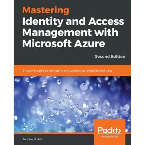 Mastering Identity and Access Management with Microsoft Azure - Second Edition: Empower users by managing and protecting identities and data, 2nd Edit
