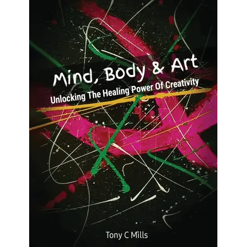 Mind, Body & Art: Unlocking the Healing Power of Creativity