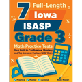7 Full-Length Iowa ISASP Grade 3 Math Practice Tests: Your Path to Confidence, Mastery, and Top Scores on the Iowa ISASP Exam