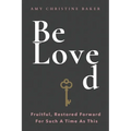 BeLoved: Fruitful, Restored Forward For Such A Time As This
