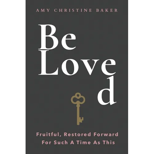 BeLoved: Fruitful, Restored Forward For Such A Time As This