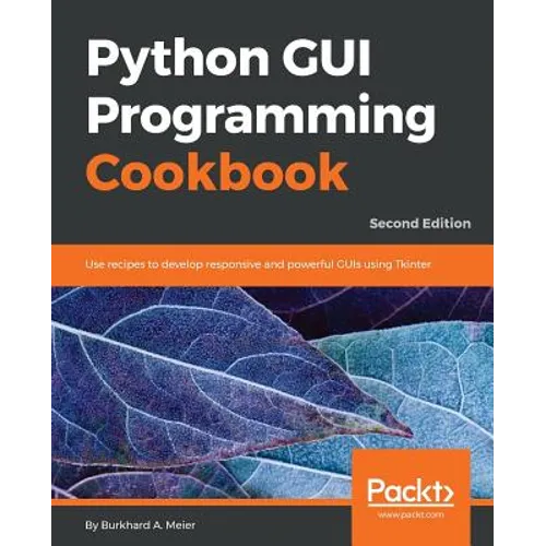 Python GUI Programming Cookbook - Second Edition: Use recipes to develop responsive and powerful GUIs using Tkinter