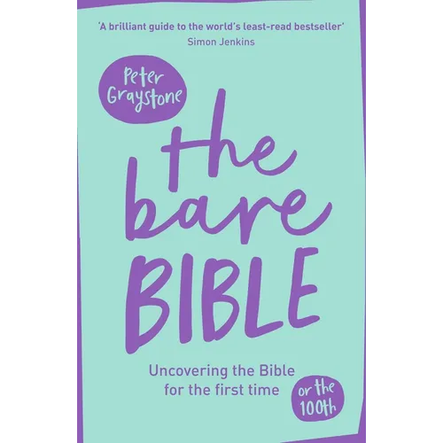 The Bare Bible: Uncovering The Bible For The First Time (Or The Hundredth)