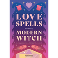 Love Spells for the Modern Witch: A Spell Book for Matters of the Heart