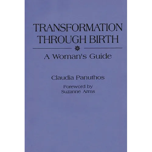 Transformation Through Birth: A Woman's Guide