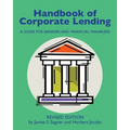 Handbook of Corporate Lending: A Guide for Bankers and Financial Managers revised
