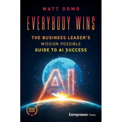 Everybody Wins: The Business Leader's Mission Possible Guide to AI Success