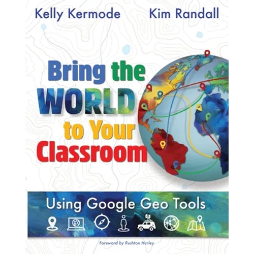 Bring the World to your Classroom: Using Google Geo Tools