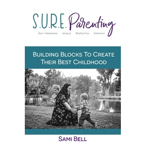 S.U.R.E. Parenting: Building Blocks to Create Their Best Childhood