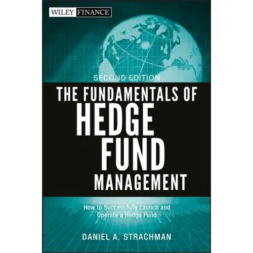 The Fundamentals of Hedge Fund Management: How to Successfully Launch and Operate a Hedge Fund