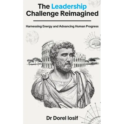 The Leadership Challenge Reimagined: Harnessing Energy and Advancing Human Progress