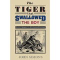The Tiger That Swallowed the Boy: Exotic Animals in Victorian England