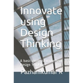 Innovate using Design Thinking: A basic guide to implement Design Thinking