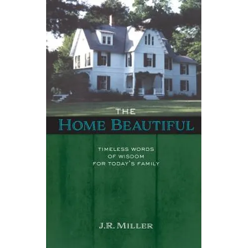 The Home Beautiful: Timeless Words of Wisdom for Today's Family