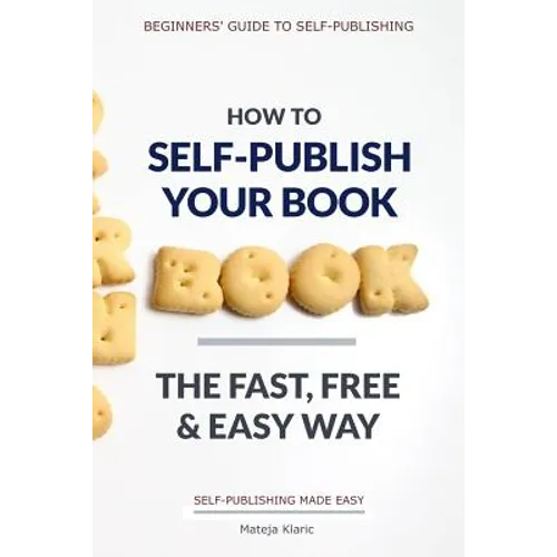 How to Self-Publish Your Book: The Fast, Free & Easy Way