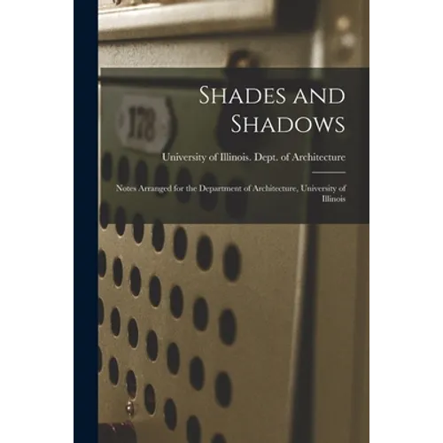 Shades and Shadows: Notes Arranged for the Department of Architecture, University of Illinois