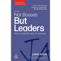 Not Bosses But Leaders: How to Lead the Way to Success
