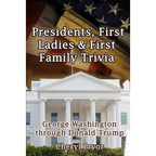 Presidents, First Ladies & First Family Trivia: George Washington through Donald Trump