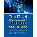 The ITIL 4 Service Management Handbook: A Practical Guide to Four Dimensions, Guiding Principles, Service Value System, and Best Practices