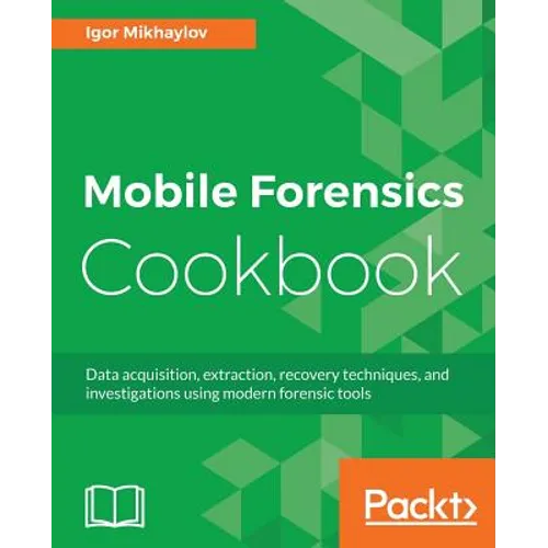 Mobile Forensics Cookbook
