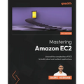 Mastering Amazon EC2: Unravel the complexities of EC2 to build robust and resilient applications