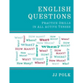 English Questions: Practice Drills In All Active Tenses