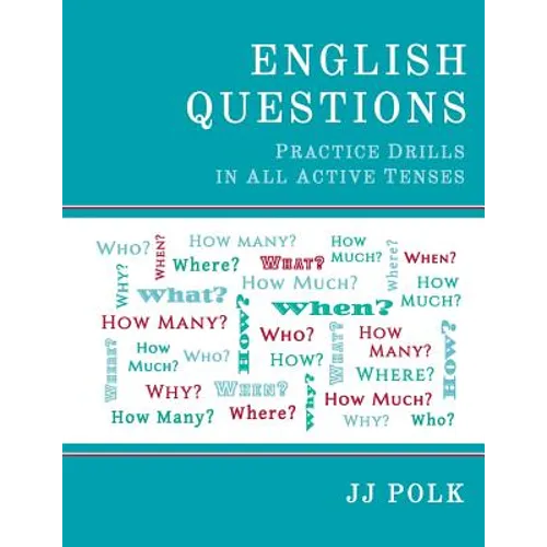 English Questions: Practice Drills In All Active Tenses
