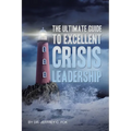 The Ultimate Guide to Excellent Crisis Leadership