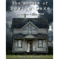 The Ghosts of Devils Lake: True Stories from my Haunted Hometown