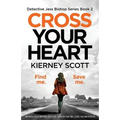 Cross Your Heart: An Absolutely Gripping Detective Thriller That Will Leave You Breathless