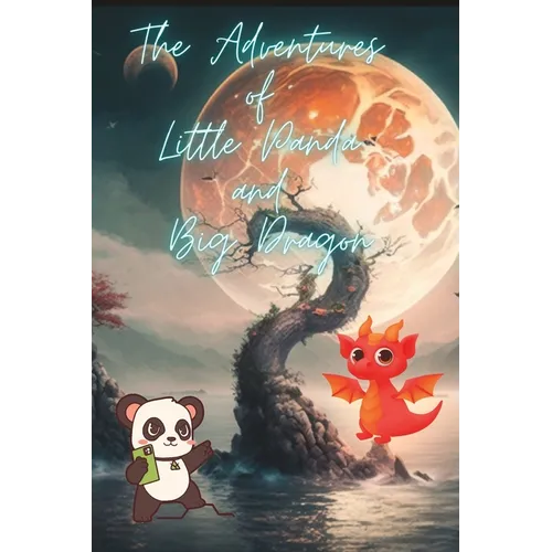 The Adventures of Little Panda and Big Dragon storybook: Inspiring Stories For Kids 9-12