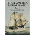 Cleave America, Patriot Flames 1774: The Fate of the Brigantine Peggy Stewart and Those Whose Lives She Touched