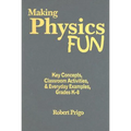 Making Physics Fun: Key Concepts, Classroom Activities, & Everyday Examples, Grades K-8