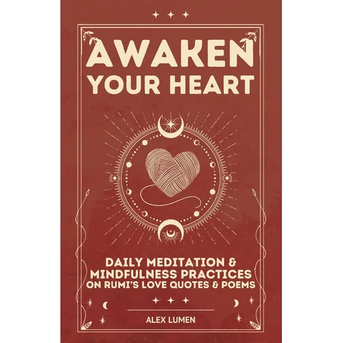 Awaken Your Heart: Daily Meditation & Mindfulness Practices on Rumi's Love Quotes & Poems
