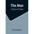 The Man: A Story of To-day