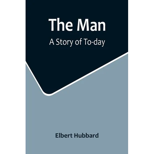 The Man: A Story of To-day