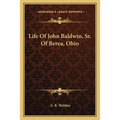 Life Of John Baldwin, Sr. Of Berea, Ohio