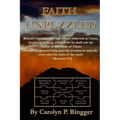 Faith Unpuzzled: A Practical Guide to the Obtaining of Faith, Miracles, and Joy!