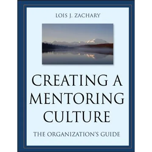 Creating a Mentoring Culture: The Organization's Guide [With CDROM]