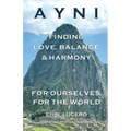 Ayni: Finding Love, Balance, & Harmony For Ourselves, For the World
