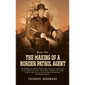 The Making of a Border Patrol Agent