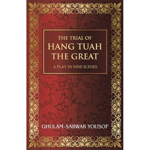 The Trial of Hang Tuah the Great: A Play in Nine Scenes