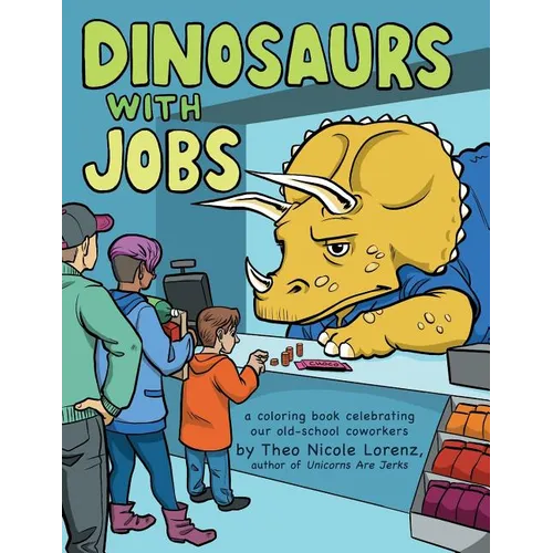 Dinosaurs with Jobs: A Coloring Book Celebrating Our Old-School Coworkers