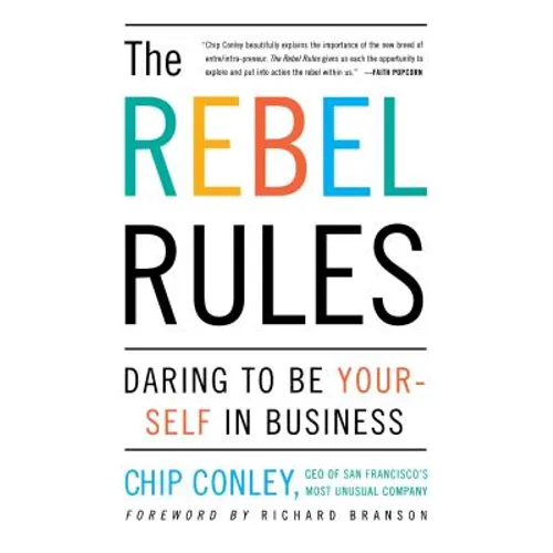 The Rebel Rules: Daring to Be Yourself in Business