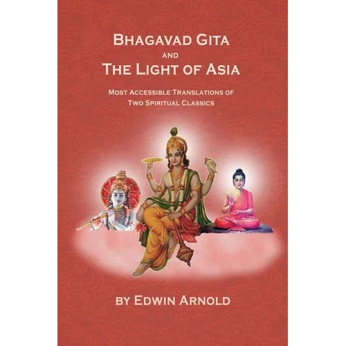 Bhagavad Gita And The Light Of Asia: Most Accessible Translations Of Two Spiritual Classics