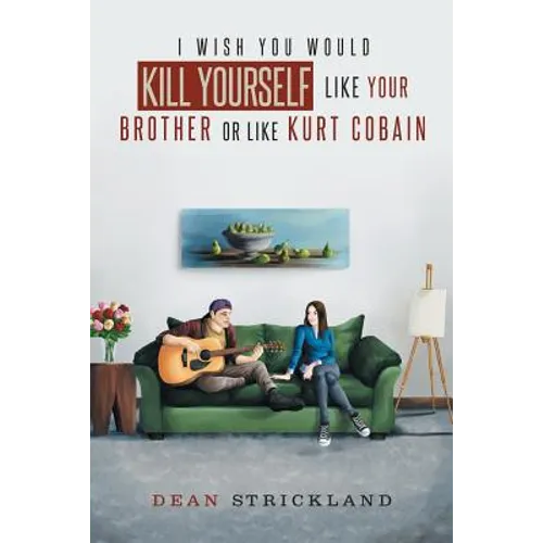 I Wish You Would Kill Yourself Like Your Brother or Like Kurt Cobain - Paperback