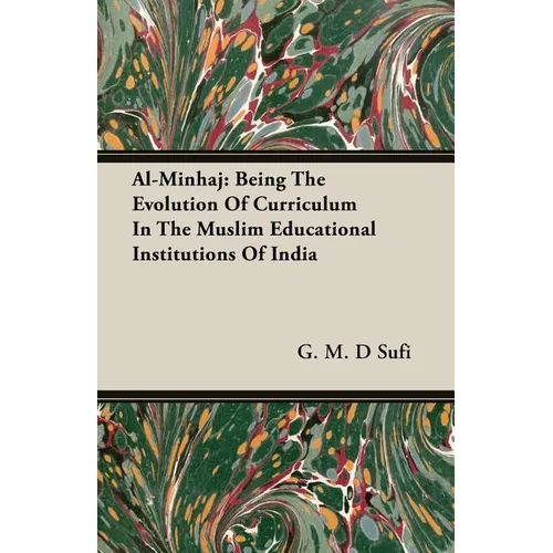 Al-Minhaj: Being The Evolution Of Curriculum In The Muslim Educational Institutions Of India
