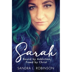 Sarah: Bound by Addiction, Freed by Christ - Paperback